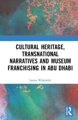 Cover image for Cultural Heritage, Transnational Narratives and Museum Franchising in Abu Dhabi