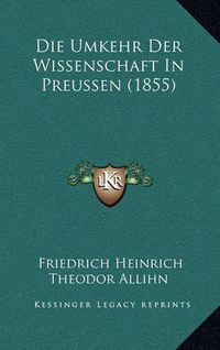 Cover image for Die Umkehr Der Wissenschaft in Preussen (1855)