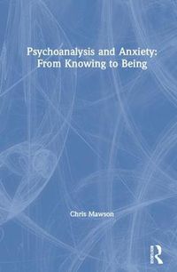 Cover image for Psychoanalysis and Anxiety: From Knowing to Being