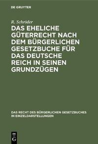 Cover image for Das Eheliche Guterrecht Nach Dem Burgerlichen Gesetzbuche Fur Das Deutsche Reich in Seinen Grundzugen