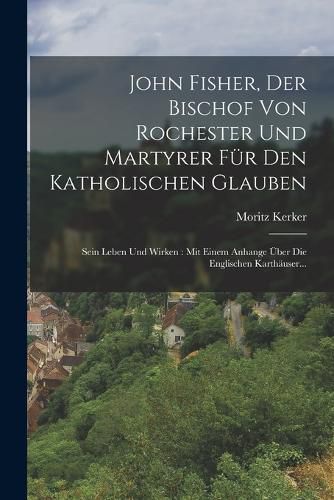 Cover image for John Fisher, Der Bischof Von Rochester Und Martyrer Fuer Den Katholischen Glauben