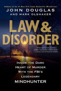 Cover image for Law & Disorder: Inside the Dark Heart of Murder with the FBI's Legendary Mindhunter