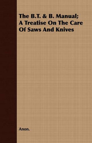 The B.T. & B. Manual; A Treatise on the Care of Saws and Knives
