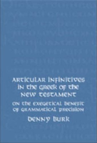 Cover image for Articular Infinitives in the Greek of the New Testament: On the Exegetical Benefit of Grammatical Precision