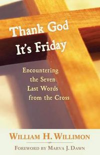 Cover image for Thank God it's Friday: Encountering the Seven Words from the Cross