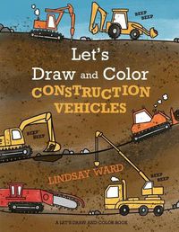 Cover image for Let's Draw and Color Construction Vehicles