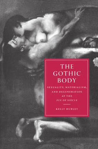 Cover image for The Gothic Body: Sexuality, Materialism, and Degeneration at the Fin de Siecle