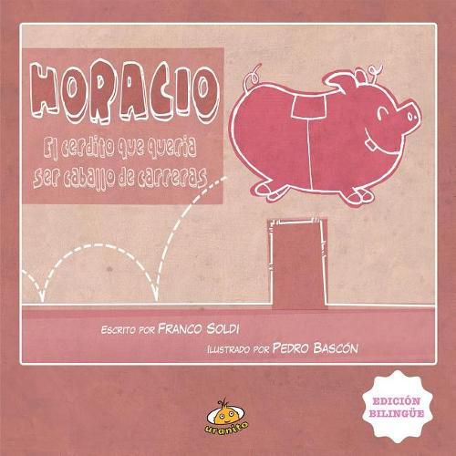 Cover image for Horacio el Cerdito Que Queria Ser Caballo de Carreras