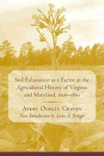 Cover image for Soil Exhaustion as a Factor in the Agricultural History of Virginia and Maryland, 1606-1860