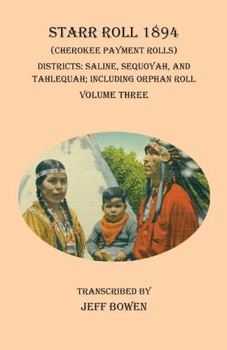 Cover image for Starr Roll 1894 (Cherokee Payment Rolls) Volume Three: Districts: Saline, Sequoyah, and Tahlequah; Including Orphan Roll