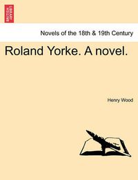 Cover image for Roland Yorke. a Novel.