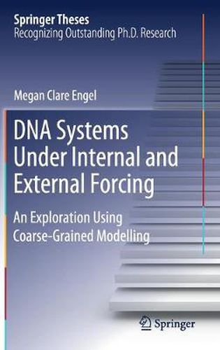 Cover image for DNA Systems Under Internal and External Forcing: An Exploration Using Coarse-Grained Modelling