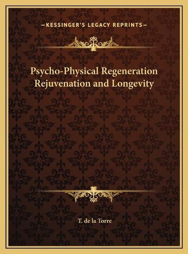 Psycho-Physical Regeneration Rejuvenation and Longevity Psycho-Physical Regeneration Rejuvenation and Longevity