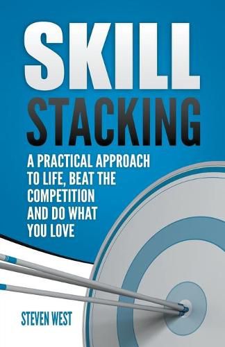 Cover image for Skill Stacking: A Practical Approach to Life, Beat the Competition and Do What You Love