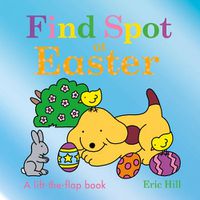 Cover image for Find Spot at Easter: A Lift-the-Flap Book