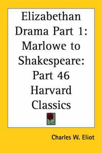 Cover image for Elizabethan Drama Part 1: Marlowe to Shakespeare: Vol. 46 Harvard Classics (1910)