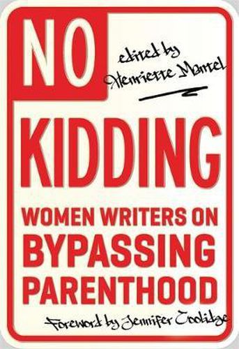 No Kidding: Women Writers on Bypassing Parenthood