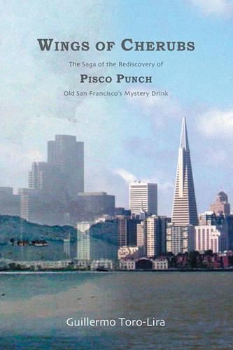 Cover image for Wings of Cherubs: The Saga of the Rediscovery of Pisco Punch Old San Francisco's Mystery Drink