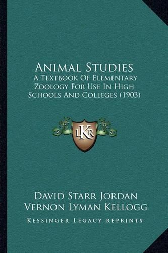 Cover image for Animal Studies: A Textbook of Elementary Zoology for Use in High Schools and Colleges (1903)