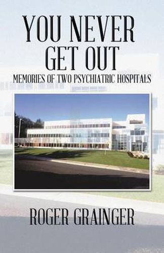 Cover image for You Never Get out: Memories of Two Psychiatric Hospitals