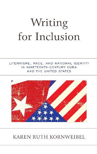 Cover image for Writing for Inclusion: Literature, Race, and National Identity in Nineteenth-Century Cuba and the United States