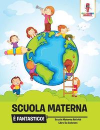 Cover image for Scuola Materna E Fantastico!: Scuola Materna Attivita Libro Da Colorare