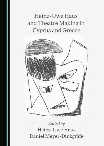 Cover image for Heinz-Uwe Haus and Theatre Making in Cyprus and Greece