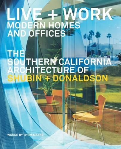 Cover image for Live + Work: Modern Homes and Offices: The Southern California Architecture of Shubin + Donaldson