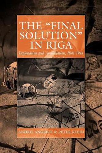 Cover image for The 'Final Solution' in Riga: Exploitation and Annihilation, 1941-1944