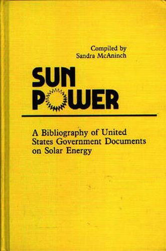 Cover image for Sun Power: A Bibliography of United States Government Documents on Solar Energy