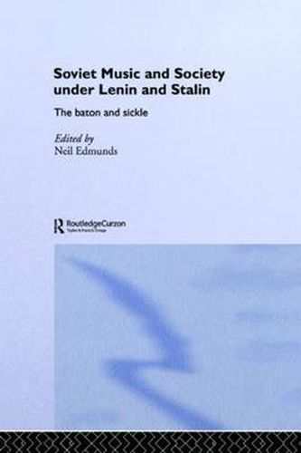 Cover image for Soviet Music and Society under Lenin and Stalin: The Baton and Sickle