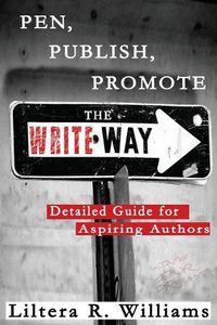 Cover image for Pen, Publish, Promote the Write Way: Detailed Guide for Aspiring Authors