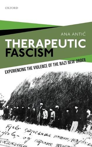 Cover image for Therapeutic Fascism: Experiencing the Violence of the Nazi New Order