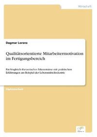 Cover image for Qualitatsorientierte Mitarbeitermotivation im Fertigungsbereich: Ein Vergleich theoretischer Erkenntnisse mit praktischen Erfahrungen am Beispiel der Lebensmittelindustrie