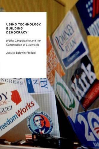 Cover image for Using Technology, Building Democracy: Digital Campaigning and the Construction of Citizenship