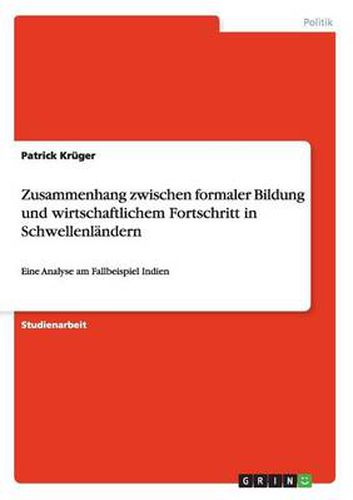 Cover image for Zusammenhang zwischen formaler Bildung und wirtschaftlichem Fortschritt in Schwellenlandern: Eine Analyse am Fallbeispiel Indien