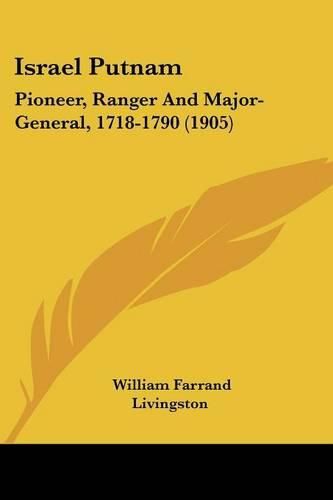 Israel Putnam: Pioneer, Ranger and Major-General, 1718-1790 (1905)