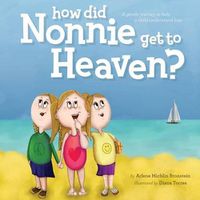 Cover image for How did Nonnie get to Heaven?: A gentle journey to help a child understand loss