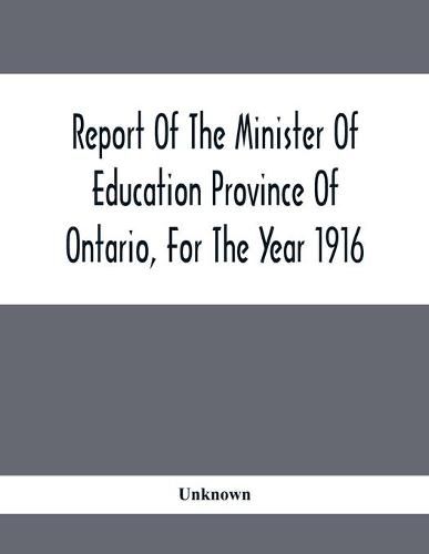 Cover image for Report Of The Minister Of Education Province Of Ontario, For The Year 1916