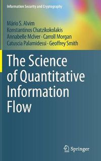 Cover image for The Science of Quantitative Information Flow