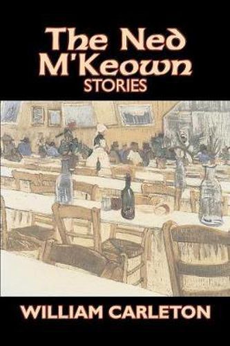 Cover image for The Ned M'Keown Stories by William Carleton, Fiction, Classics, Literary