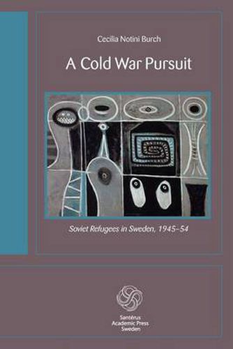 Cover image for A Cold War Pursuit: Soviet Refugees in Sweden, 1945-54