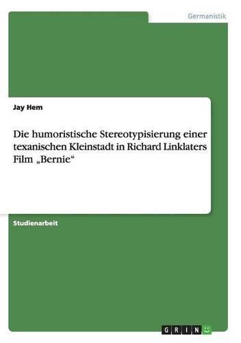 Cover image for Die humoristische Stereotypisierung einer texanischen Kleinstadt in Richard Linklaters Film  Bernie