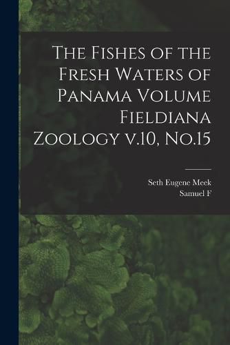 Cover image for The Fishes of the Fresh Waters of Panama Volume Fieldiana Zoology v.10, No.15