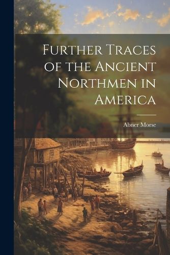 Cover image for Further Traces of the Ancient Northmen in America