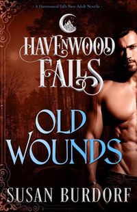 Cover image for Old Wounds: A Havenwood Falls Novella