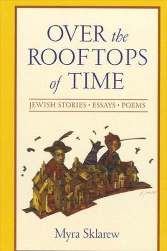 Cover image for Over the Rooftops of Time: Jewish Stories, Essays, Poems