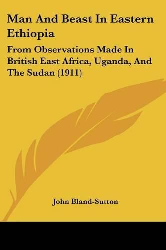 Man and Beast in Eastern Ethiopia: From Observations Made in British East Africa, Uganda, and the Sudan (1911)