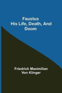 Cover image for Faustus his Life, Death, and Doom