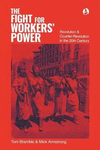 Cover image for The fight for workers' power: Revolution and counter-revolution in the 20th century